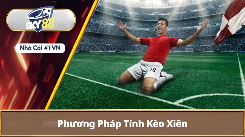 Kèo Xiên Là Gì? Phương Pháp Tính Kèo Xiên Dễ Hiểu Cho Người Mới 2 Phương pháp tính kèo xiên