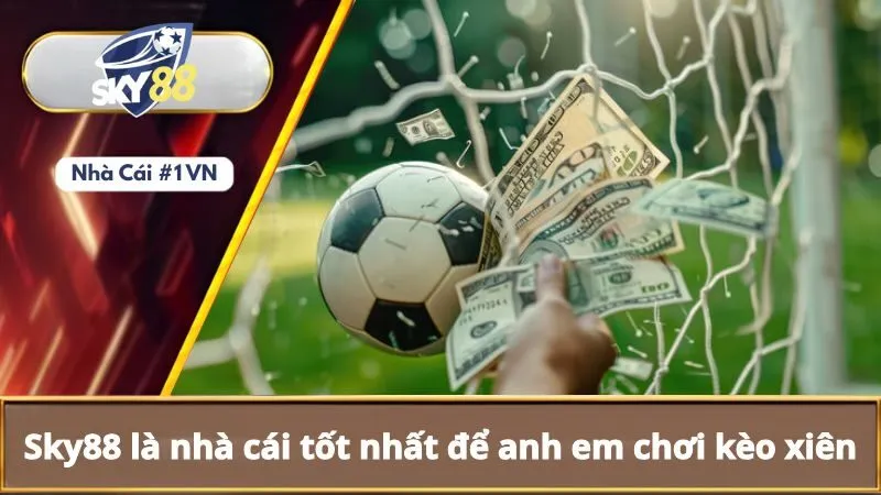 Kèo Xiên Là Gì? Phương Pháp Tính Kèo Xiên Dễ Hiểu Cho Người Mới 4 Sky88 là nhà cái tốt nhất để anh em chơi kèo xiên