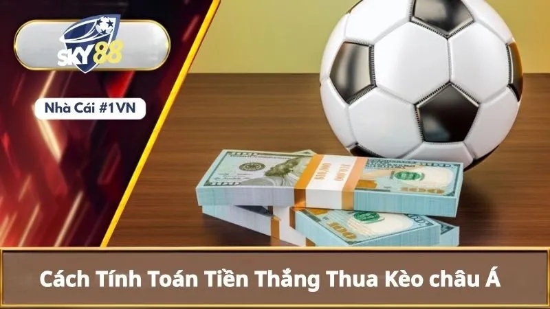 Kèo Châu Á Là Gì? Cách Đọc Kèo Châu Á Cho Người Mới 2 Cách tính toán tiền thắng thua kèo châu Á