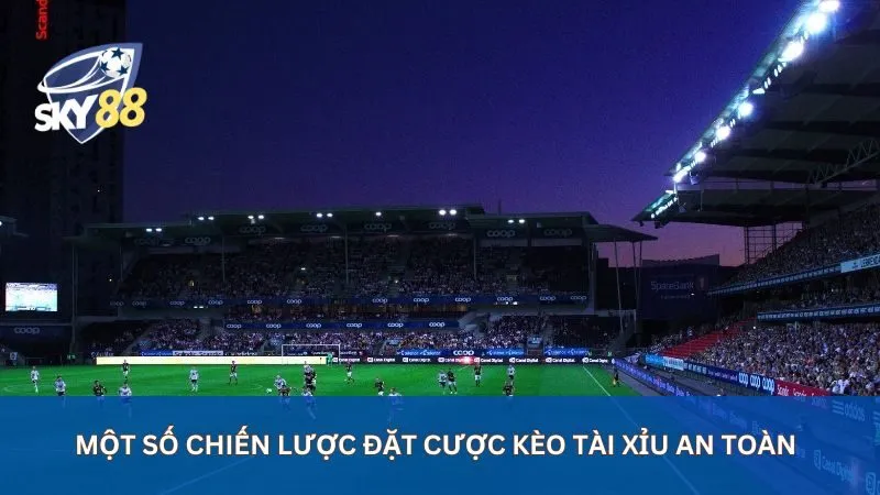 Một số chiến lược đặt cược kèo tài xỉu an toàn