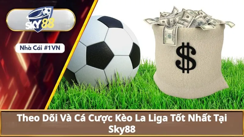 Kèo La Liga: Các Loại Kèo Nên Cược Khi Chơi Kèo La Liga 3 Theo dõi và cá cược kèo la liga tốt nhất tại Sky88